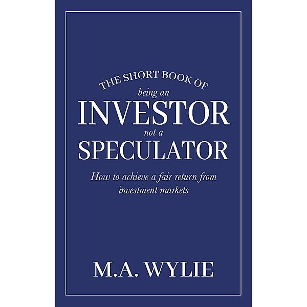 The Short Book of Being an Investor not a Speculator, Mark Wylie