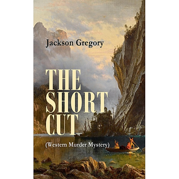 THE SHORT CUT (Western Murder Mystery), Jackson Gregory