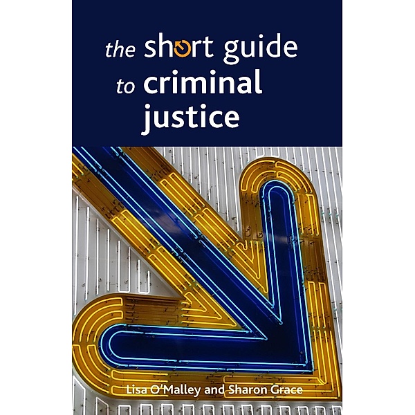 The Short Guide to Criminal Justice, Lisa O'Malley, Sharon Grace