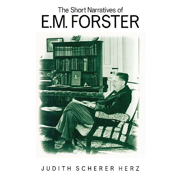 The Short Narratives of E. M. Forster, Judith S Herz