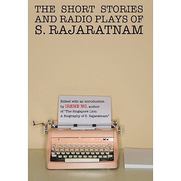 The Short Stories And Radio Plays of S. Rajaratnam, S. Rajaratnam