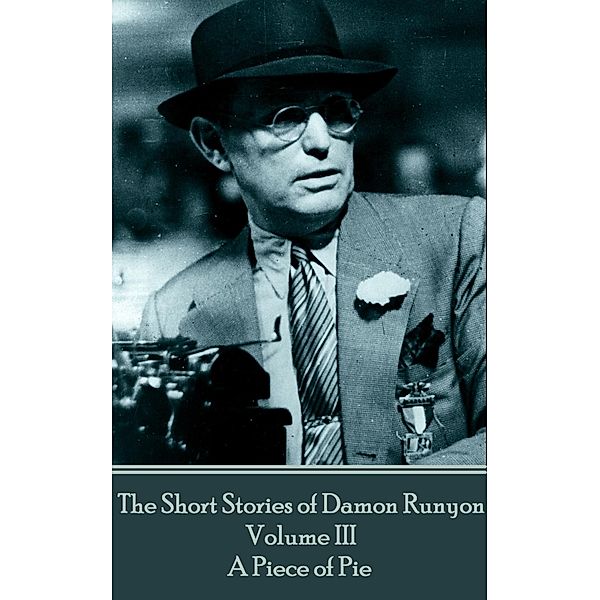 The Short Stories of Damon Runyon - Volume III - A Piece of Pie, Damon Runyon