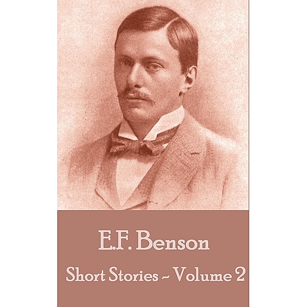 The Short Stories Of E. F. Benson - Volume 2, E. F. Benson