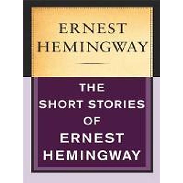 The Short Stories of Ernest Hemingway, Ernest Hemingway