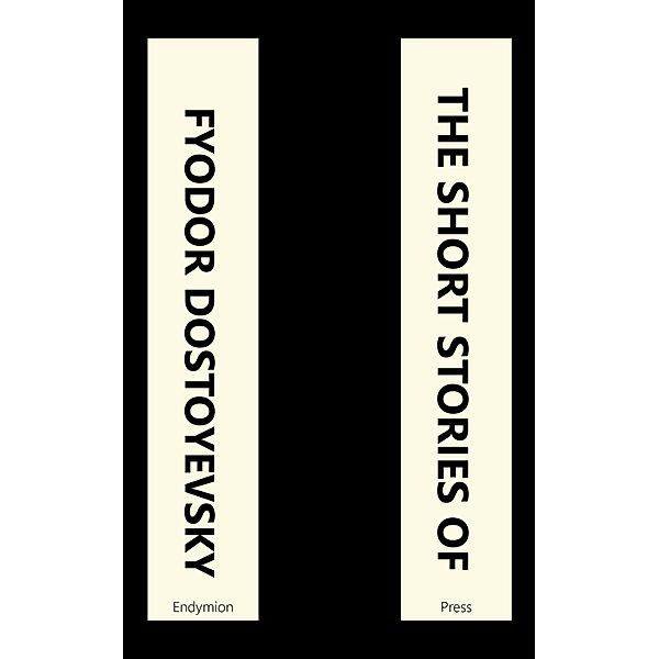 The Short Stories of Fyodor Dostoyevsky, Fyodor Dostoyevsky