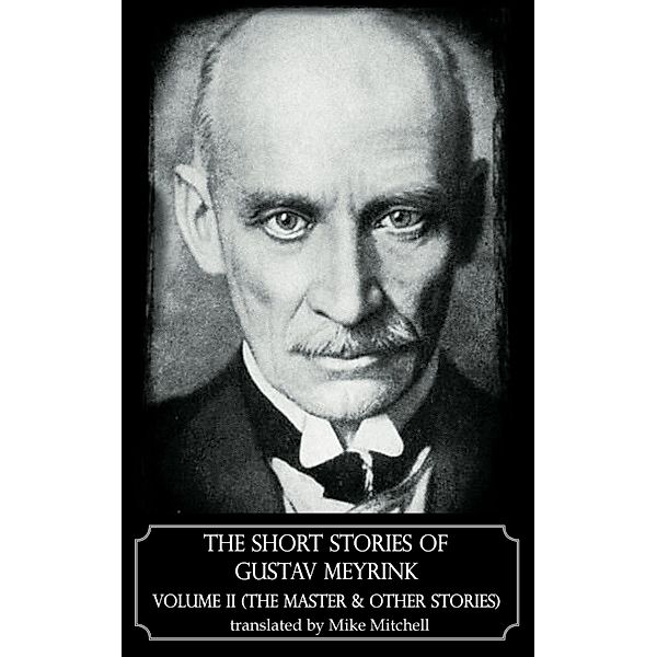 The Short Stories of Gustav Meyrink Volume 2 (The Master and other stories)Dedalus European Classics / Dedalus Original Fiction, Gustav Meyrink