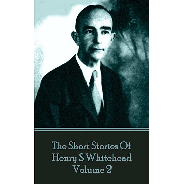 The Short Stories Of Henry S Whitehead - Volume 2, Henry S Whitehead