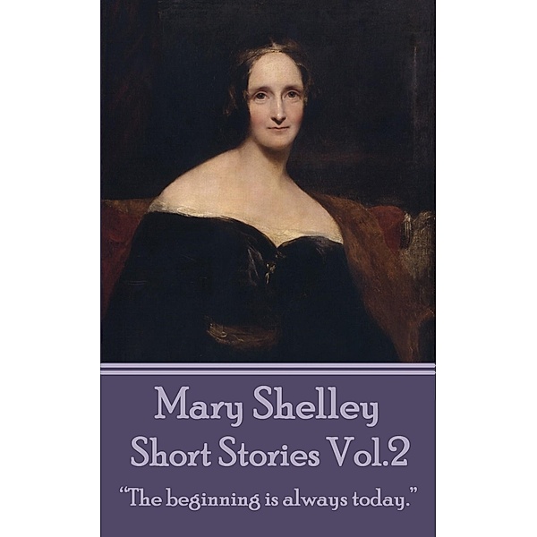 The Short Stories Of Mary Shelley - Volume 2, Mary Shelley