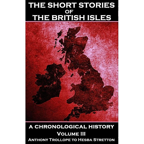 The Short Stories of the British Isles  - Volume 3 - Anthony Trollope to Hesba Stretton, Anthony Trollope, Hesba Stretton, George Eliot