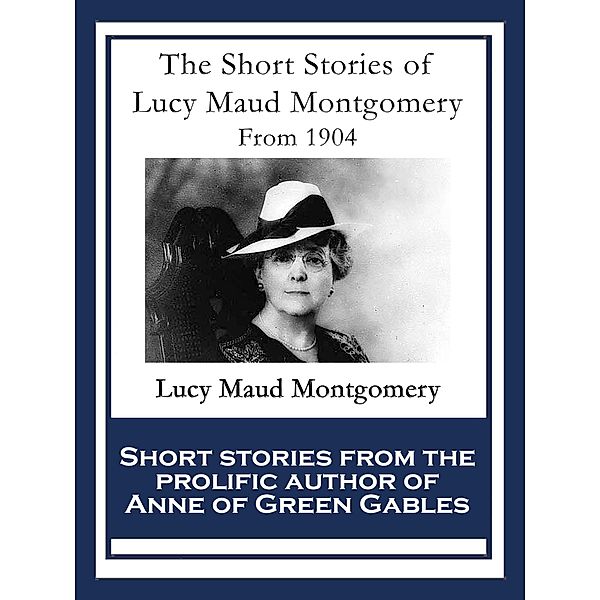 The Short Stories ofLucy Maud Montgomery / SMK Books, Lucy Maud Montgomery