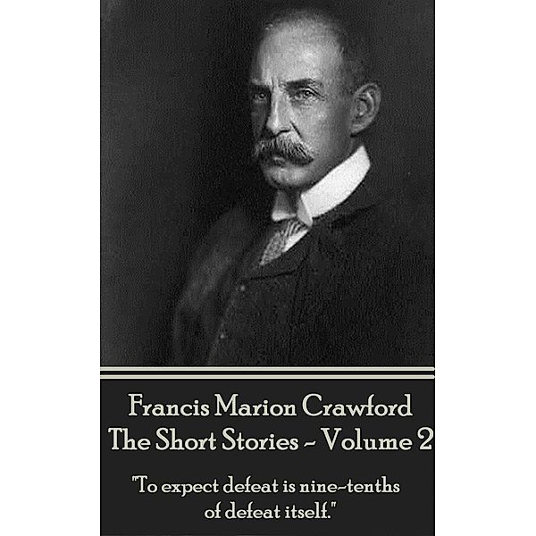 The Short Stories - Volume 2, F. Marion Crawford