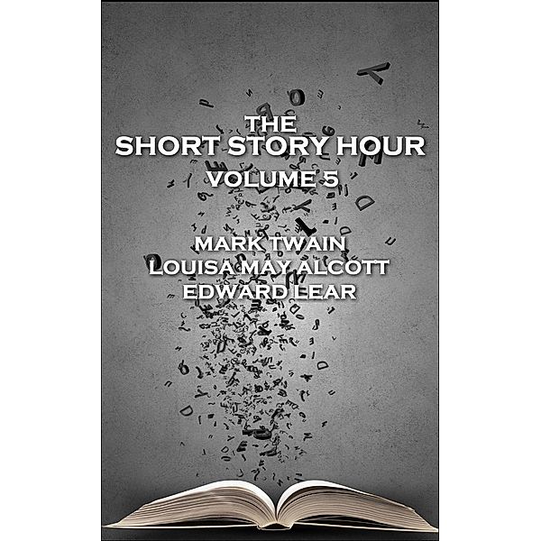 The Short Story Hour - Volume 5, Mark Twain, Louisa May Alcott, Edward Lear