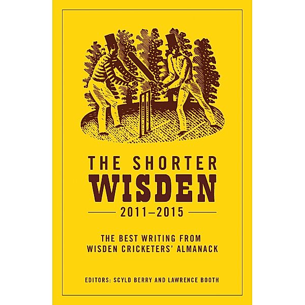 The Shorter Wisden 2011 - 2015, Scyld Berry, Lawrence Booth