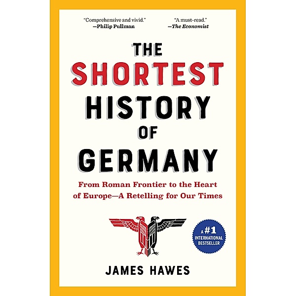 The Shortest History of Germany: From Roman Frontier to the Heart of Europe - A Retelling for Our Times (Shortest History) / Shortest History Bd.0, James Hawes