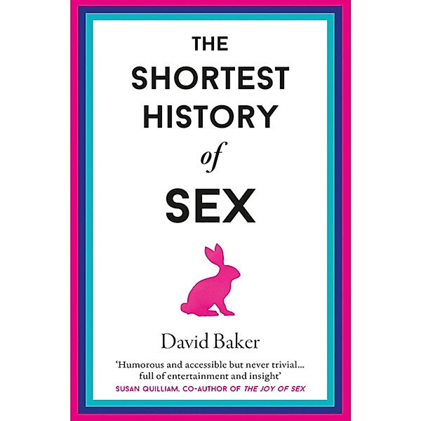 The Shortest History of Sex / Shortest Histories Bd.11, David Baker