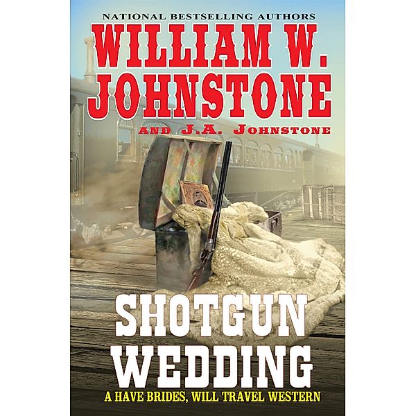 The Shotgun Wedding / Have Brides, Will Travel Bd.2, William W. Johnstone, J. A. Johnstone