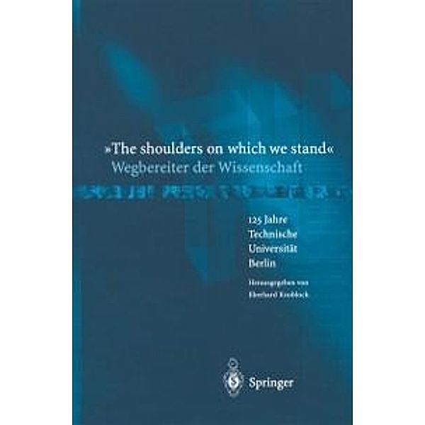 The shoulders on which we stand-Wegbereiter der Wissenschaft, Eberhard Knobloch