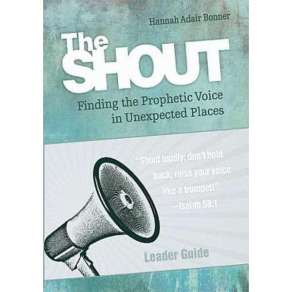 The Shout Leader Guide / The Shout, Hannah Adair Bonner