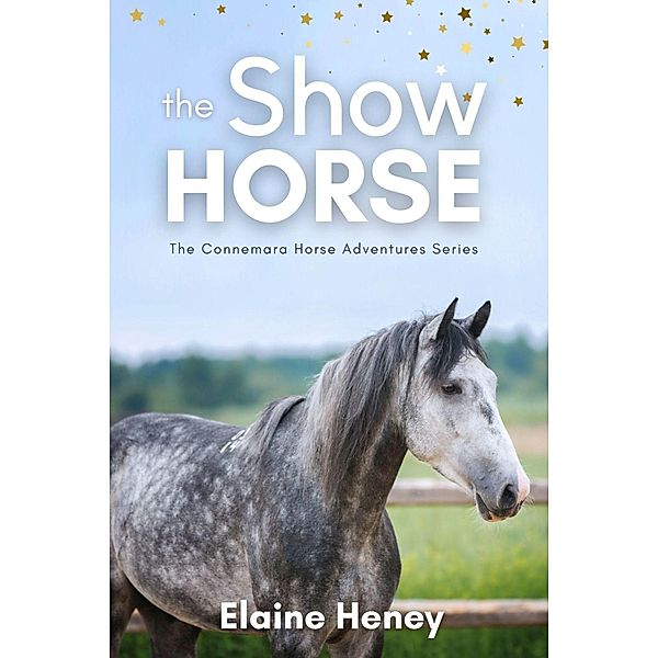 The Show Horse - Book 2 in the Connemara Horse Adventure Series for Kids (Connemara Horse Adventures) / Connemara Horse Adventures, Elaine Heney