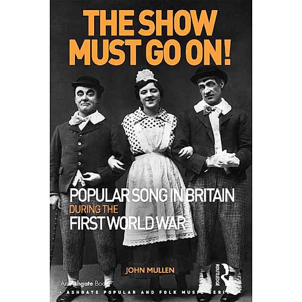 The Show Must Go On! Popular Song in Britain During the First World War, John Mullen