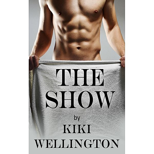 The Show (The Show Series, #1) / The Show Series, Kiki Wellington