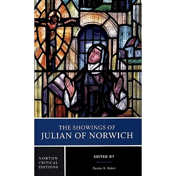 The Showings of Julian of Norwich - A Norton Critical Edition, Julian Of Norwi Julian Of Norwi, Denise N. Baker
