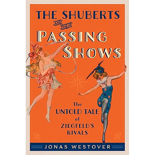 The Shuberts and Their Passing Shows / Broadway Legacies, Jonas Westover