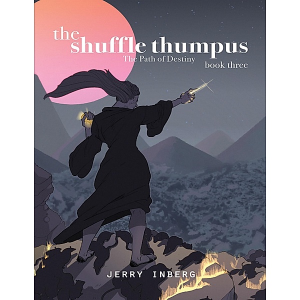 The Shuffle Thumpus Book Three: The Path of Destiny, Jerry Inberg