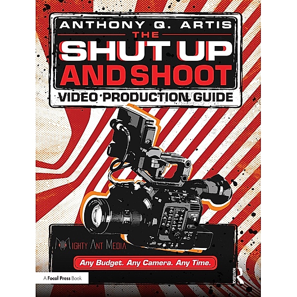 The Shut Up and Shoot Video Production Guide, Anthony Q. Artis
