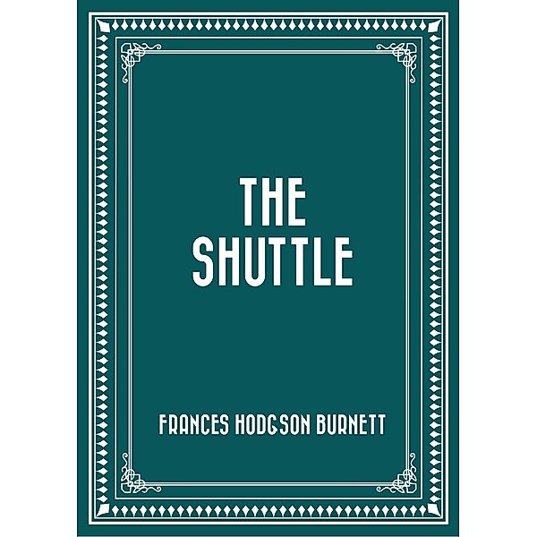 The Shuttle, Frances Hodgson Burnett