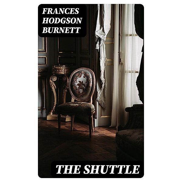 The Shuttle, Frances Hodgson Burnett