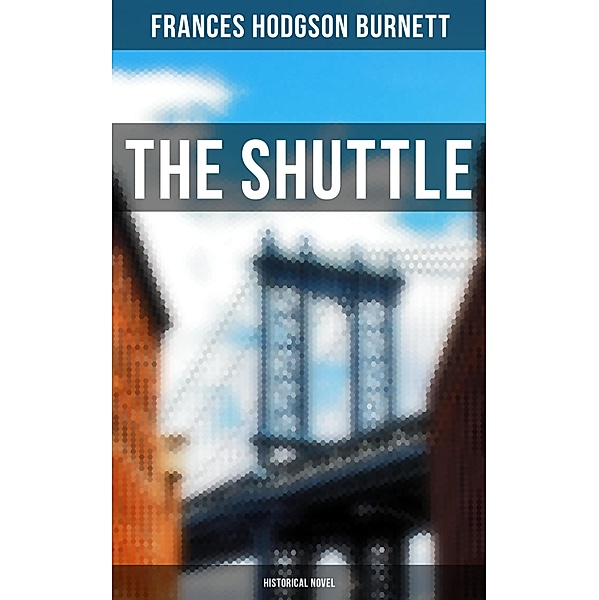 The Shuttle (Historical Novel), Frances Hodgson Burnett