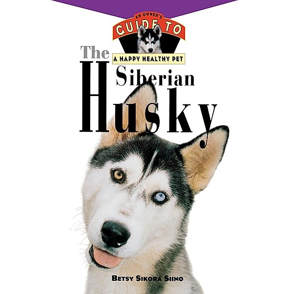 The Siberian Husky / Happy Healthy Pet Bd.68, Betsy Sikora Siino