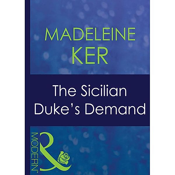 The Sicilian Duke's Demand (Mills & Boon Modern) / Mills & Boon Modern, Madeleine Ker