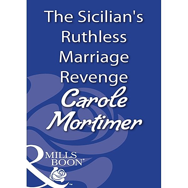 The Sicilian's Ruthless Marriage Revenge, Carole Mortimer