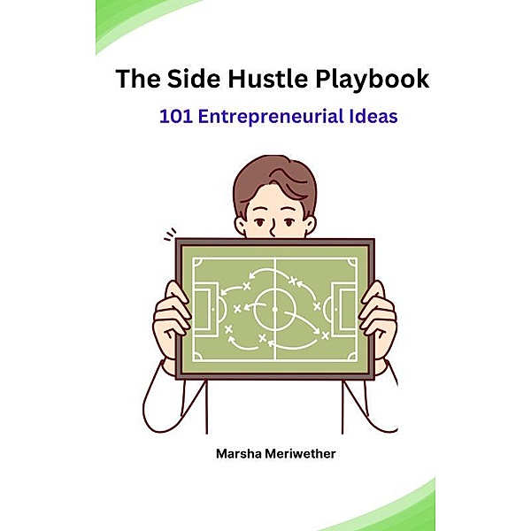 The Side Hustle Playbook:101 Entrepreneurial Ideas, Marsha Meriwether