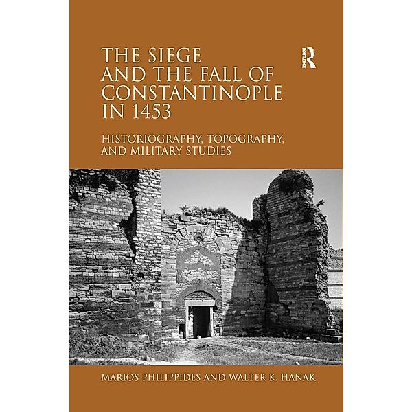 The Siege and the Fall of Constantinople in 1453, Marios Philippides, Walter K. Hanak