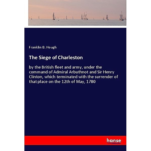 The Siege of Charleston, Franklin B. Hough