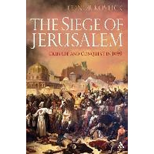 The Siege of Jerusalem: Crusade and Conquest in 1099, Conor Kostick
