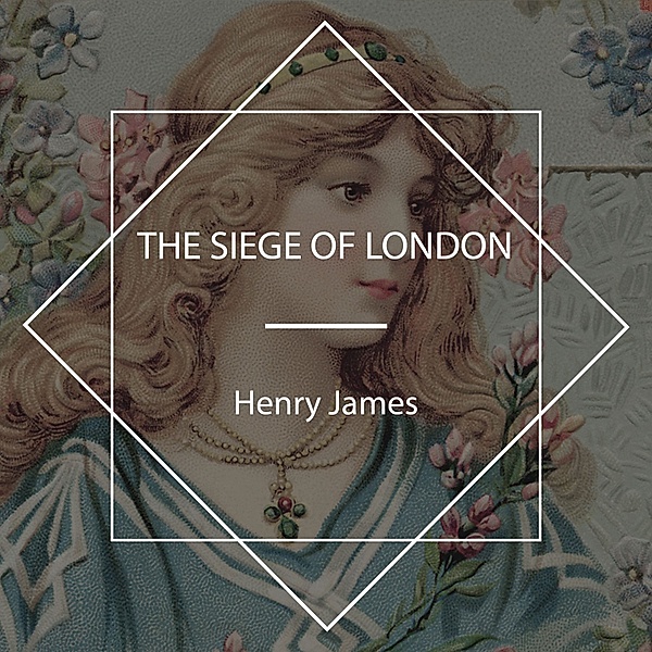 The Siege of London, Henry James