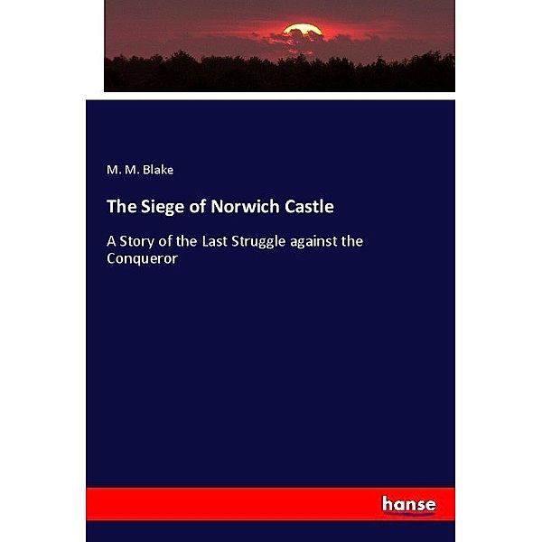 The Siege of Norwich Castle, M. M. Blake