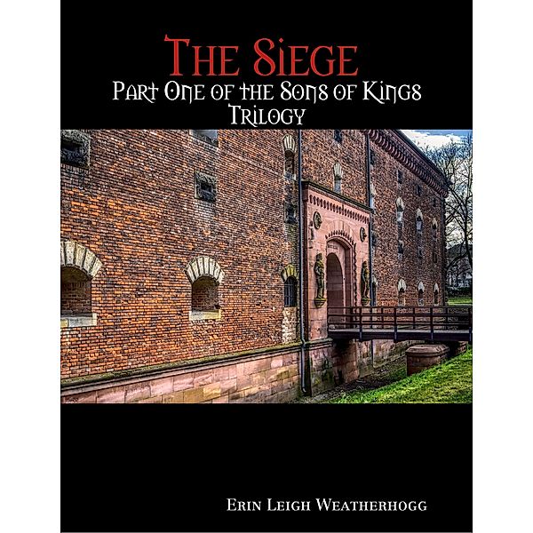 The Siege Part One of the Sons of Kings Trilogy, Erin Leigh Weatherhogg