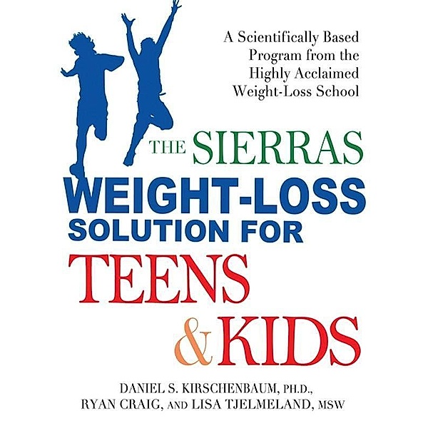 The Sierras Weight-Loss Solution for Teens and Kids, Daniel Kirschenbaum, Ryan Craig, Lisa Tjelmeland