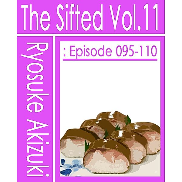 The Sifted Vol. 11: Episode 095-110, Ryosuke Akizuki