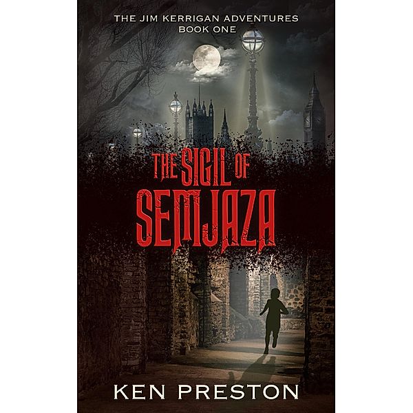 The Sigil of Semjaza (The Jim Kerrigan Adventures, #1) / The Jim Kerrigan Adventures, Ken Preston