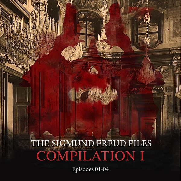 The Sigmund Freud Files - Episodes 01-04: Audio Movies - The Sigmund Freud Files, Compilation I, Heiko Martens