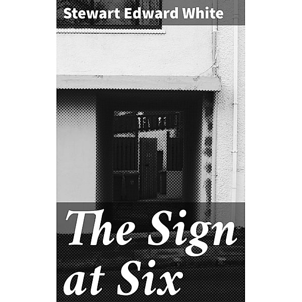 The Sign at Six, Stewart Edward White