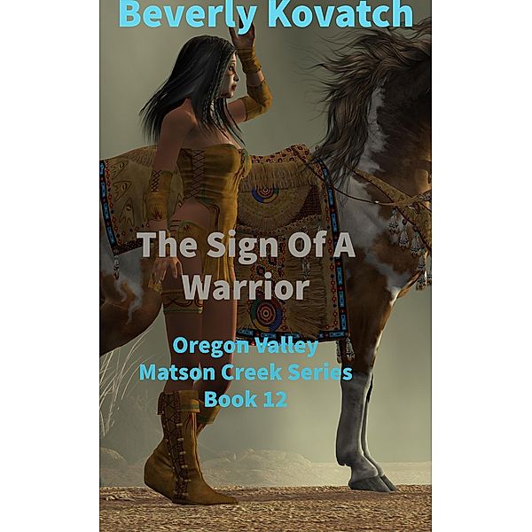 The Sign of A Warrior (Oregon Valley - Matson Creek Series, #12) / Oregon Valley - Matson Creek Series, Beverly Kovatch