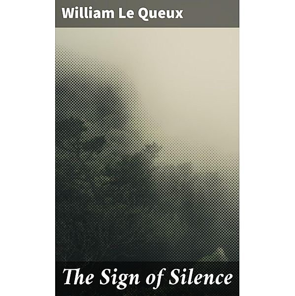 The Sign of Silence, William Le Queux