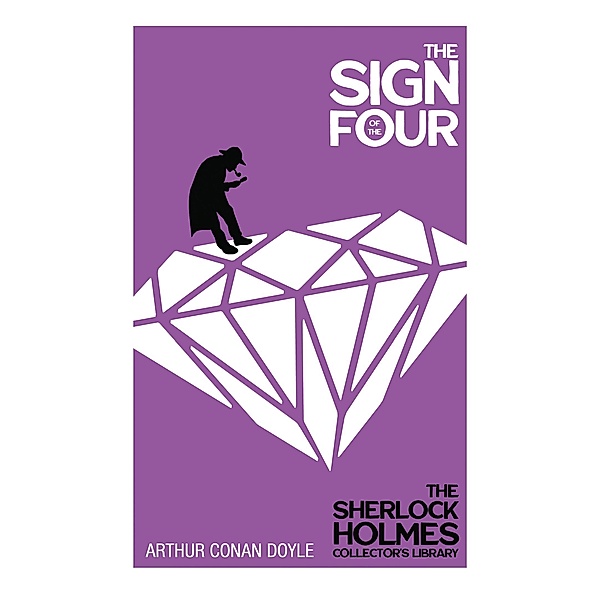 The Sign of the Four - The Sherlock Holmes Collector's Library / The Sherlock Holmes Collector's Library Bd.2, Arthur Conan Doyle